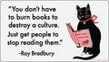 STICKER: "You don't have to burn books to destroy a …