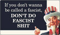 STICKER: If you don't wanna be called a fascist, DON'T