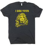 I Beg Your Parton Shirt