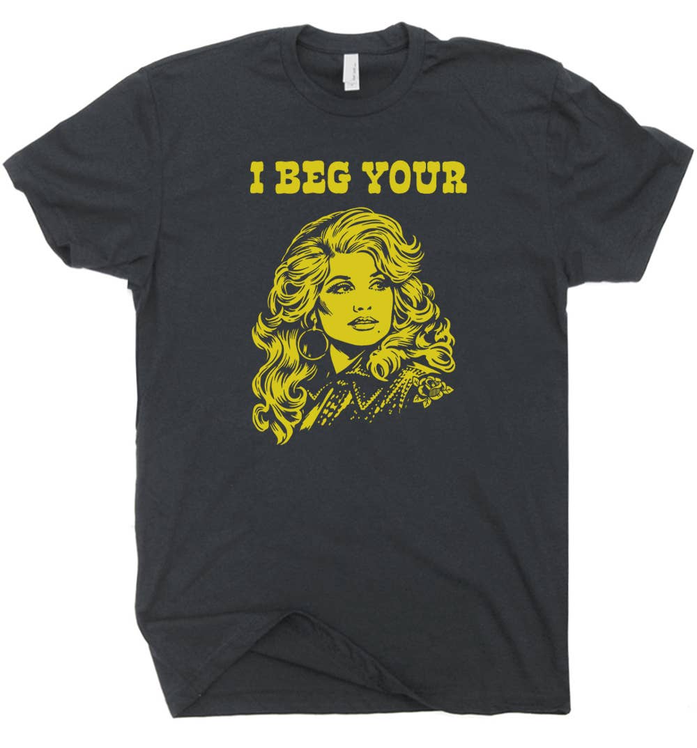 I Beg Your Parton Shirt
