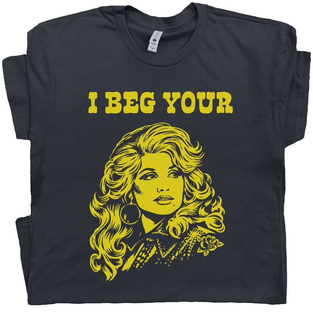 I Beg Your Parton Shirt