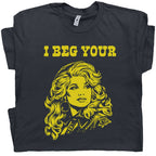 I Beg Your Parton Shirt