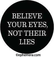 ROUND MAGNET:  BELIEVE YOUR EYES, NOT THEIR LIES….
