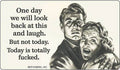 STICKER: One day we will look back at this and laugh. But…