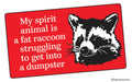 STICKER: My spirit animal is a fat raccoon struggling