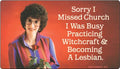 STICKER: Sorry I missed church. I was busy practicing..